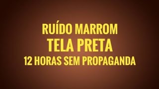 Ruído Marrom com tela preta  para estudar dormir relaxar 12 horas direto  use fones de ouvido [upl. by Gerdeen]