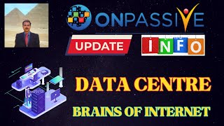 ONPASSIVE UPDATE amp INFO  ONPASSIVE DATA CENTRE BRAINS OF INTERNET GLOBAL MARKET  ADVANTAGES [upl. by Copeland]