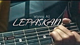 Lepaskan  Wanna Ali Cover [upl. by Anelak]