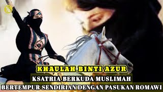 Khaulah Binti Azur  Ksatria Berkuda Muslimah bertempur sendirian melawan pasukan romawi [upl. by Atter]