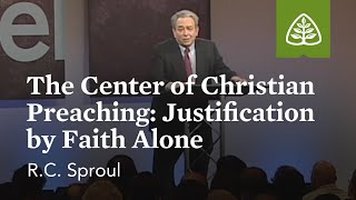 RC Sproul The Center of Christian Preaching Justification by Faith Alone [upl. by Kenwood181]