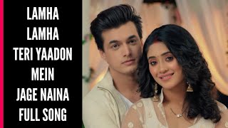 Lamha Lamha Teri Yaadon Mein Jage Naina Full Song  YRKKH [upl. by Paget831]