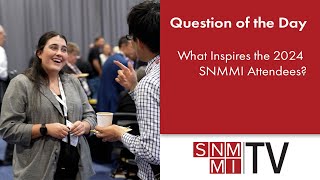 SNMMI TV Asks Attendees quotWhat Inspires You to Go to Work Every Dayquot [upl. by Peterec]