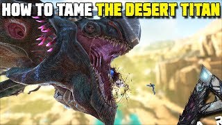 HOW TO TAME THE DESERT TITAN  ARKEXTINCTION [upl. by Anerual]