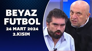 Beyaz Futbol 24 Mart 2024 2Kısım [upl. by Maryrose]