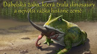 Obří ďábelská žába která žrala dinosaury a největší vážka historie [upl. by Kramlich]