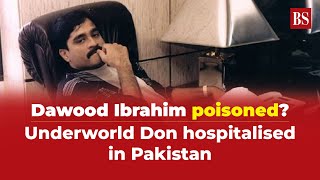 Dawood Ibrahim poisoned Underworld Don hospitalised in Pakistan [upl. by Netsirc555]