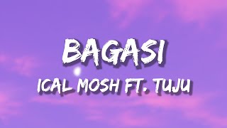 BAGASI  ICAL MOSH X TUJU lirik [upl. by Ecila306]