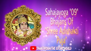 Sahajayoga 09 Bhajans Of quotShree Aadishakti puja [upl. by Tannie]