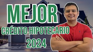 Mejor Crédito Hipotecario 2024  Mejor Crédito Para Comprar Casa o Departamento en México [upl. by Siaht]