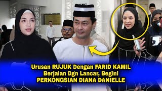 Urusan RUJUK Dgn FARID KAMIL Berjalan Dgn Lancar Begini PERKONGSIAN DIANA DANIELLE [upl. by Enomyar]