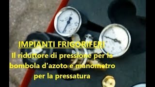 IMPIANTI FRIGORIFERI  Riduttore di pressione e manometro per lazoto [upl. by Aamsa]