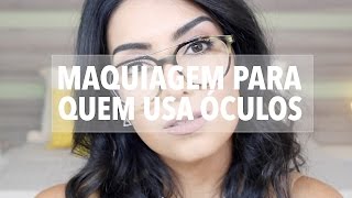 Maquiagem pra quem usa ÓCULOS ♥ [upl. by Trilbie]