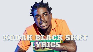 Kodak Black  SKRT Lyrics [upl. by Dlanor426]