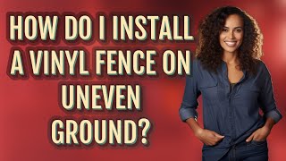 How do I install a vinyl fence on uneven ground [upl. by Sascha]