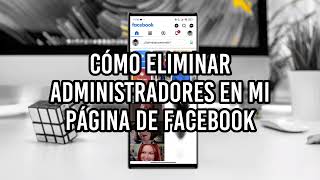 🚫 Cómo Eliminar Administradores de tu Página de Facebook Fácilmente ⚙️ [upl. by Neevan]