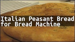 Recipe Italian Peasant Bread for Bread Machine [upl. by Chitkara595]