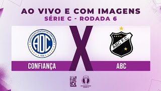 AO VIVO E COM IMAGENS CONFIANÇA X ABC  RODADA 06  SÉRIE C 2024 [upl. by Noreen]