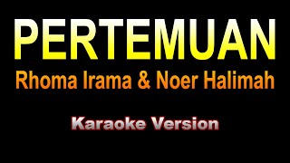 Rhoma Irama amp Noer Halimah  PERTEMUAN  Karaoke dangdut version [upl. by Hannie42]