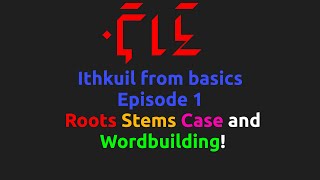 Ithkuil from basics 1 Roots Stems Case and Wordbuilding [upl. by Fromma603]