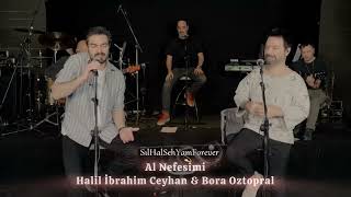 Al Nefesimi  Bora Oztoprak ft Halil İbrahim Ceyhan 💫 halilibrahimceyhan alnefesimi sılhal [upl. by Llenrup]