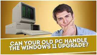 Can Your Old PC Handle The Windows 11 Upgrade [upl. by Eedoj]