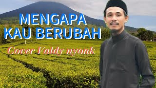 VALDY NYONK  Mengapa Kau Berubah [upl. by Matland]