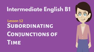 Intermediate English Conversation 12 Subordinating Conjunction Time [upl. by Emil606]