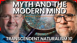 Mythology amp Modern Minds  Transcendent Naturalism 10 [upl. by Nauqel]