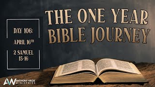 The One Year Bible Journey Day 106 – April 16 – 2 Samuel 1516 – Absaloms Treason – David Escapes [upl. by Sierra]