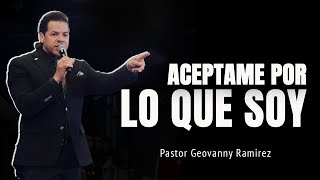 ACEPTAME POR LO QUE SOY  PASTOR GEOVANNY RAMIREZ [upl. by Anaeel]