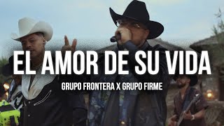 Grupo Frontera x Grupo Firme  EL AMOR DE SU VIDA 2024 [upl. by Bryn]