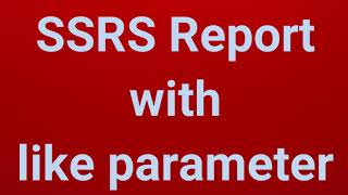 SSRS Report with like parameter  Part 5 [upl. by Akirrehs]