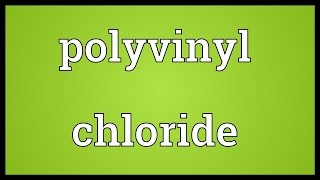 Polyvinyl chloride Meaning [upl. by Palmore345]