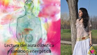 LECTURA DEL AURA CUÁNTICA Y SANACIÓN ENERGÉTICA [upl. by Anuska]