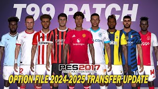 PES 2017 NEW T99 PATCH OPTION FILE SEASON 20242025  JULY 20 UPDATE [upl. by Atla426]