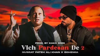 Vich Pardesan De 2 Nusrat Fateh Ali Khan X Bohemia Prod By KAKA 808s [upl. by Adnylam]