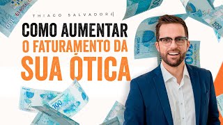 Como AUMENTAR o FATURAMENTO da sua ÓTICA  com Thiago Salvador [upl. by Ablasor382]