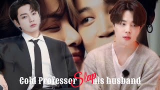 Cold Professor slaps his Husband  Jikook FF  Top Jungkook  jikookff jikook [upl. by Nnaeoj]