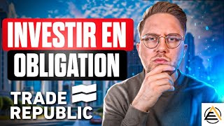 INVESTIR EN OBLIGATION AVEC TRADE REPUBLIC  Ce que tu dois savoir [upl. by Cortney]