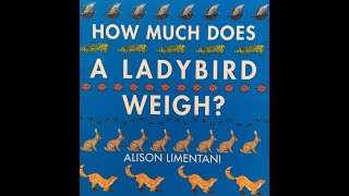 HOW MUCH DOES A LADYBIRD WEIGH by Alison Limentani Read Aloud With DaryaChildren preschool book [upl. by Sitelc91]