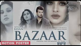 BAZAAR I Full song I Afsana Khan  Hif Song I Ft Himanshi Khurana I Yuvraaj Hans  Sad Song Afsana [upl. by Doone]