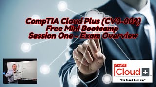 CompTIA Cloud Plus Certification Free Bootcamp Session 1  Exam Overview [upl. by Tnomel522]