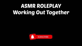 Asmr ROLEPLAY  Working Out Together Auralescent [upl. by Rollo]