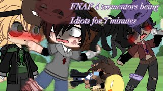 FNAF 4 tormentors being idiots for 7 minutes [upl. by Aicil195]