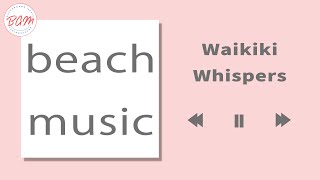 【beach music】Waikiki Whispers [upl. by Ruthann382]