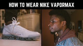 How To Wear Nike Vapormax Flyknits [upl. by Holloway367]