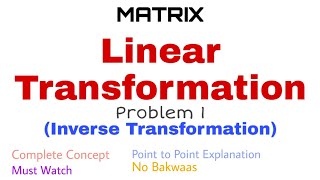 52 Linear Transformation  Complete Concept and Problem1  Inverse Transformation [upl. by Enomrej718]