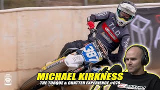 The Torque amp Chatter Experience 078  Michael Kirkness  Flat Track Racing  Motorcycling [upl. by Dnob849]