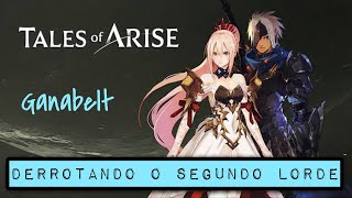 TALES OF ARISE  MODO CAMPANHA COM FOCO NOS 5 LORDES  A DERROTA DE GANABELT VALKYRIS [upl. by Aronos318]